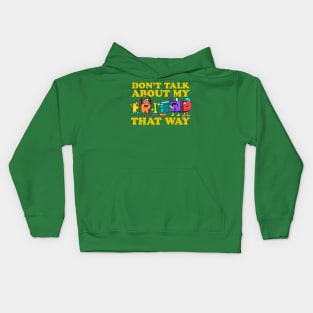 Don't Talk About My Friend That Way Kids Hoodie